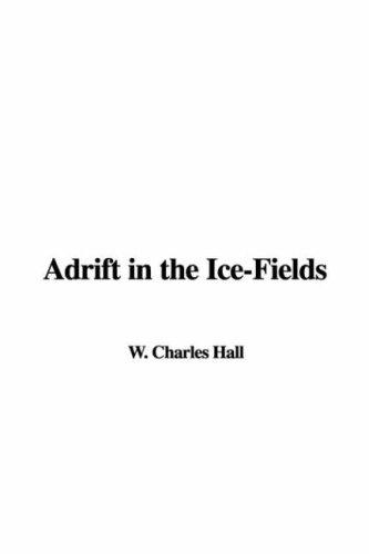 Adrift in the Ice-Fields - Hall, Charles Winslow